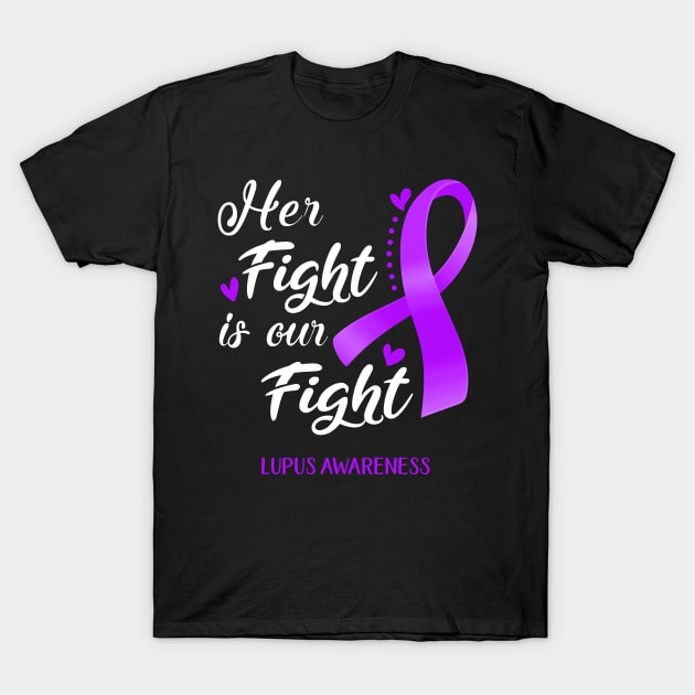 Her Fight is Our Fight Lupus Awareness Support Lupus Warrior Gifts T-Shirt by ThePassion99